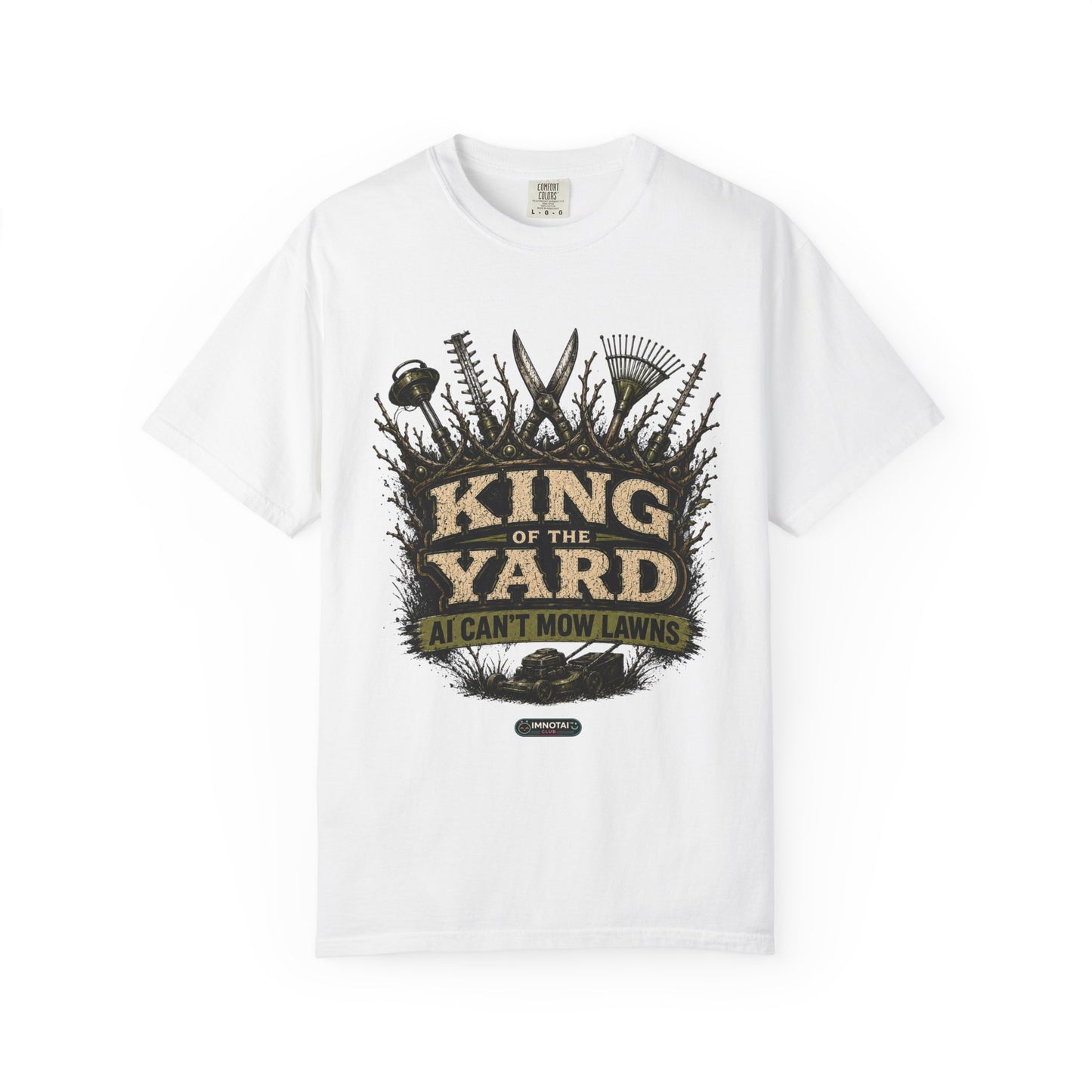 King of the Yard T-Shirt — "Can't Mow Lawns" Gardener Lawn Care Tee
