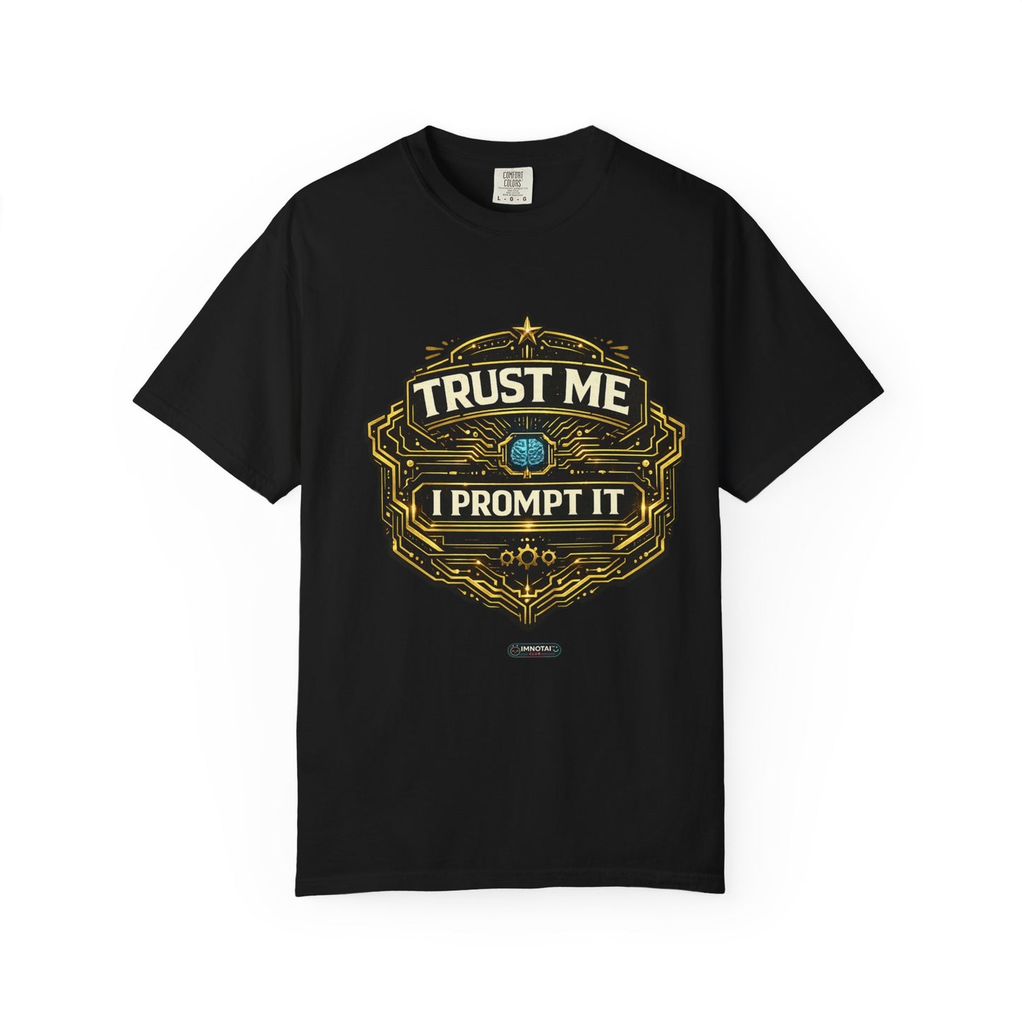 Trust Me I Prompt It T-Shirt