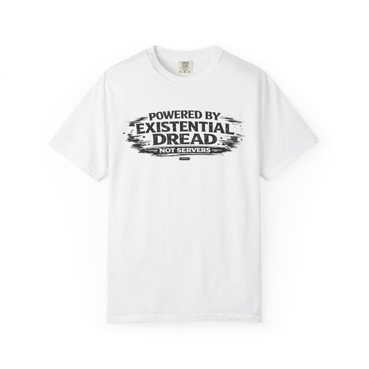 Existential Dread T-Shirt — "Powered by Existential Dread, Not Servers" T-Shirts