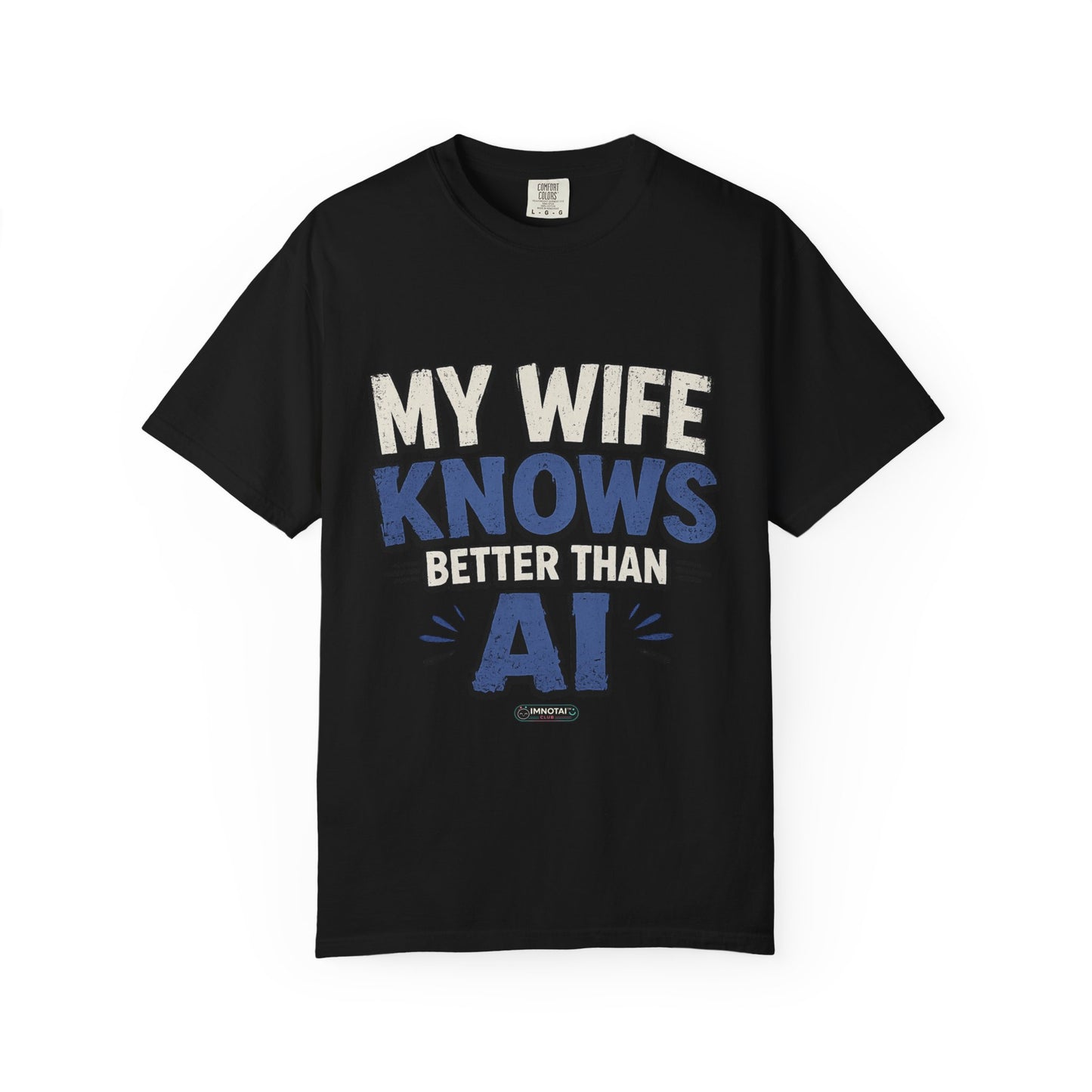 My Wife Knows Better Than AI T-Shirt