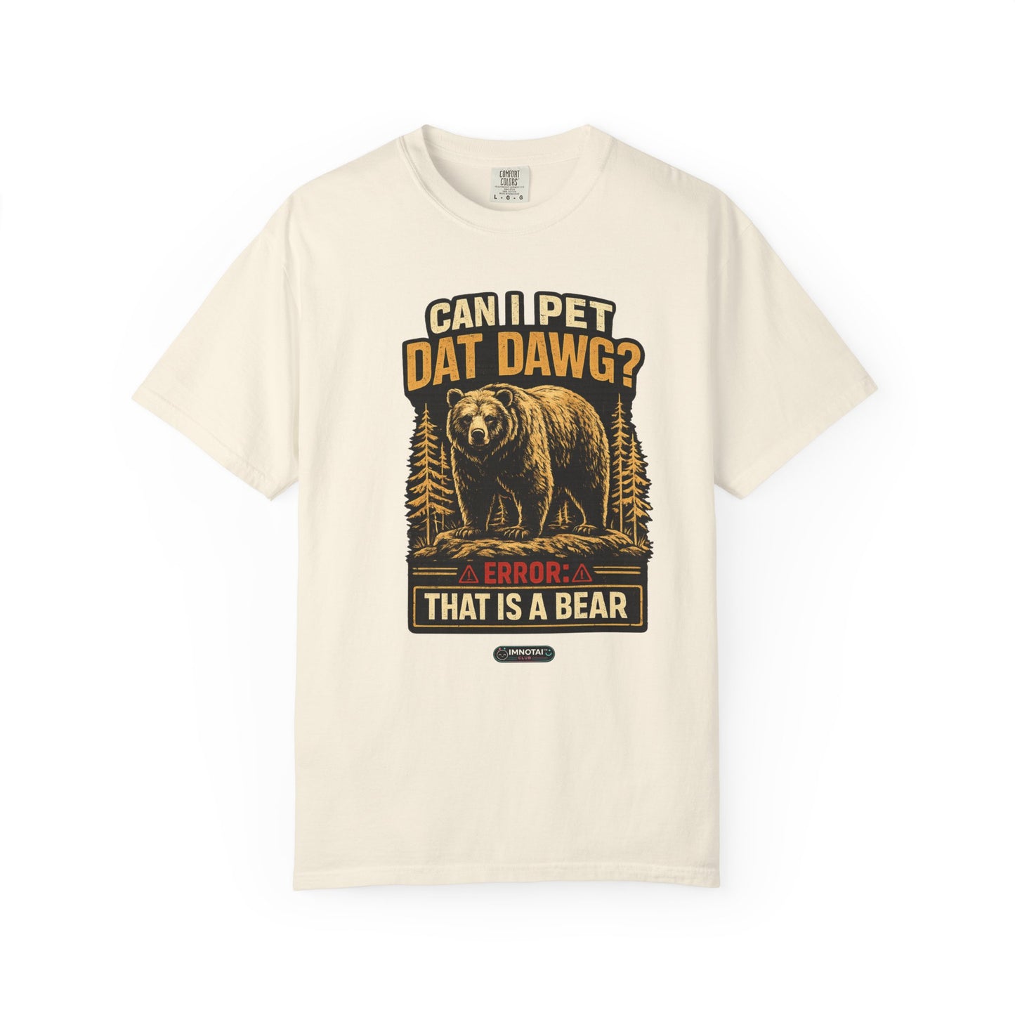 Can I Pet Dat Dawg? Error: That Is A Bear! T-Shirt