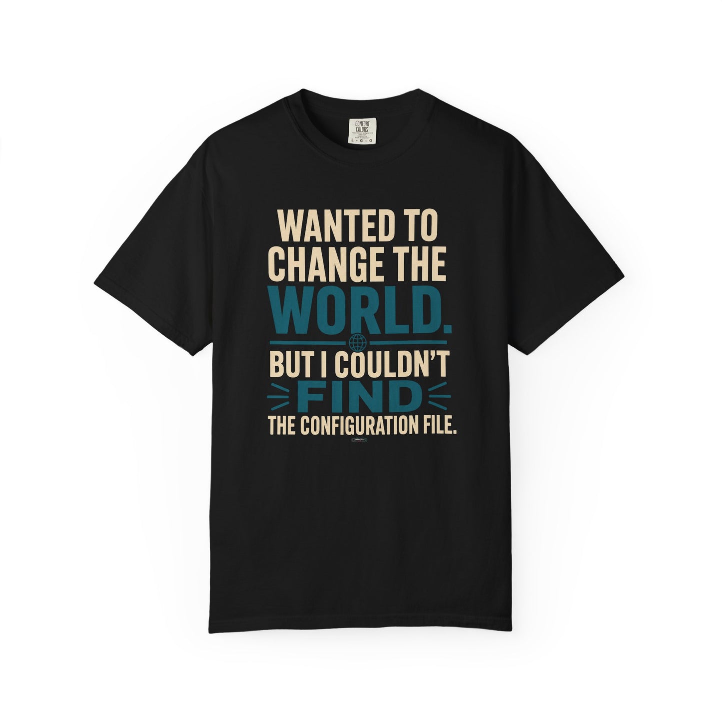 Wanted to Change the World, But I Couldn't Find the Configuration File. Funny Tech T-Shirt