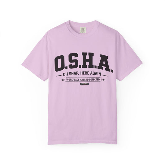 O.S.H.A "Oh Snap, Here Again" Workplace Hazard T-Shirt