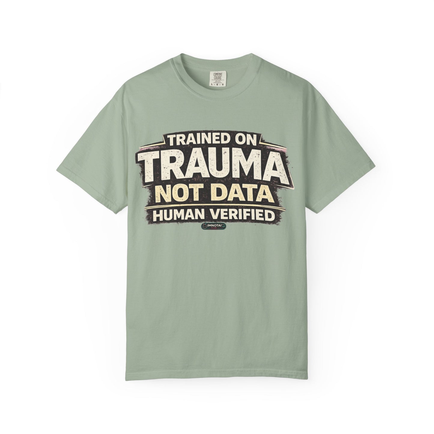 Trained on Trauma Not Data — Human Verified T-Shirt