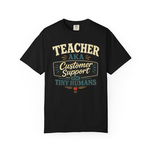 BTS: TEACHER AKA Customer Support For Tiny Humans- Graphic Tee (Teacher / Parent Humor)