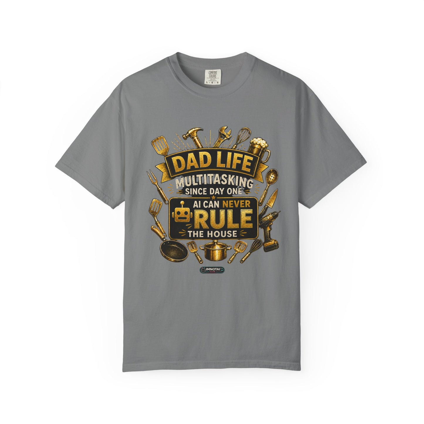 Dad Life "AI Can Never Rule the House" Funny Fatherhood T-shirt