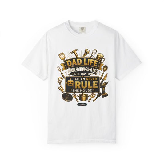 Dad Life "AI Can Never Rule the House" Funny Fatherhood T-shirt