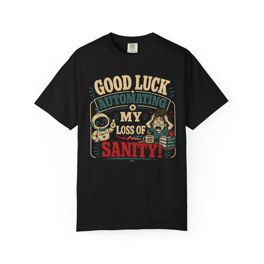 BTS: Good Luck Automating My Loss of Sanity - Graphic Tee (Teacher / Parent Humor)