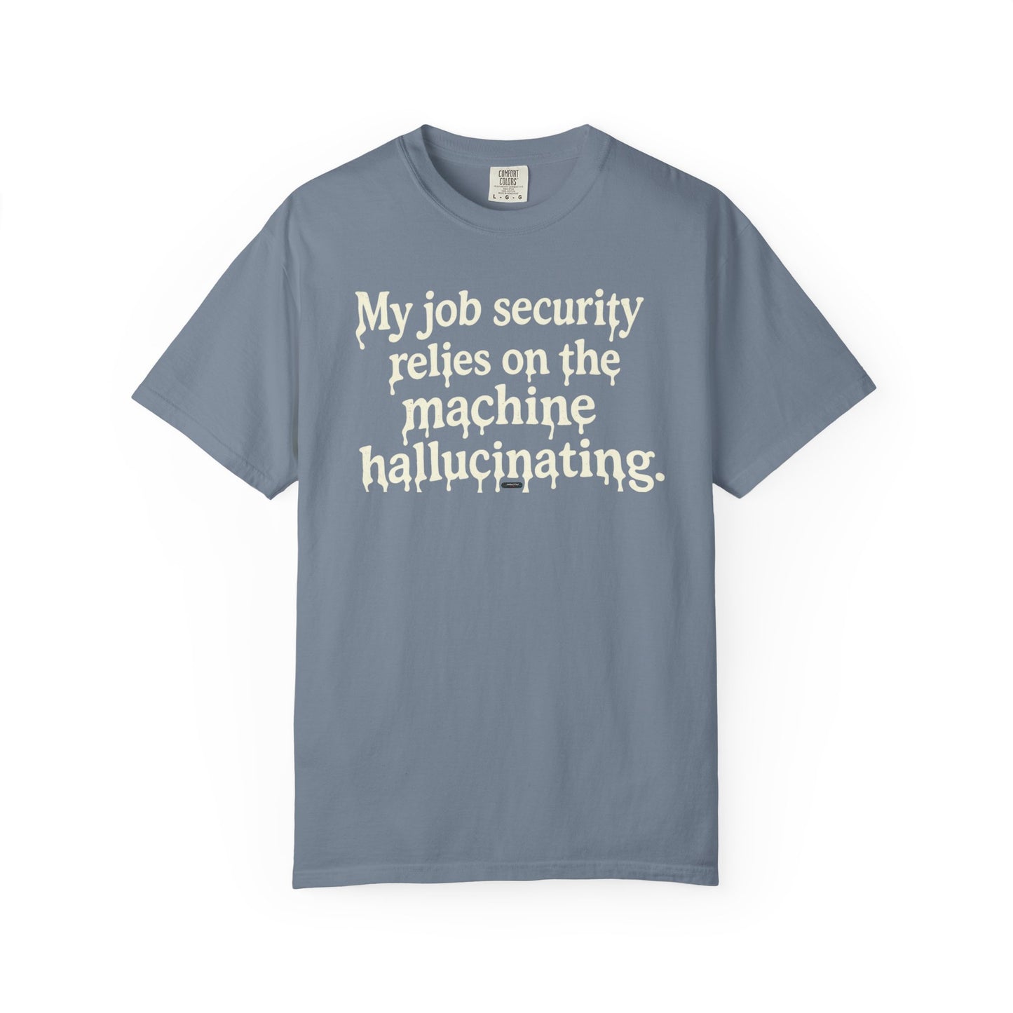 My job security relies on the machine hallucinating -Funny AI Tech Tee