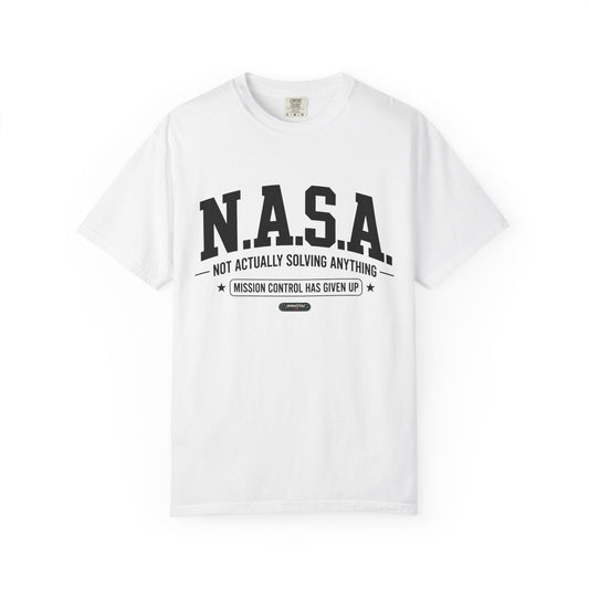 “N.A.S.A. Not Actually Solving Anything” T-Shirt