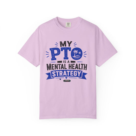 My PTO Is a Mental Health Strategy T-Shirt