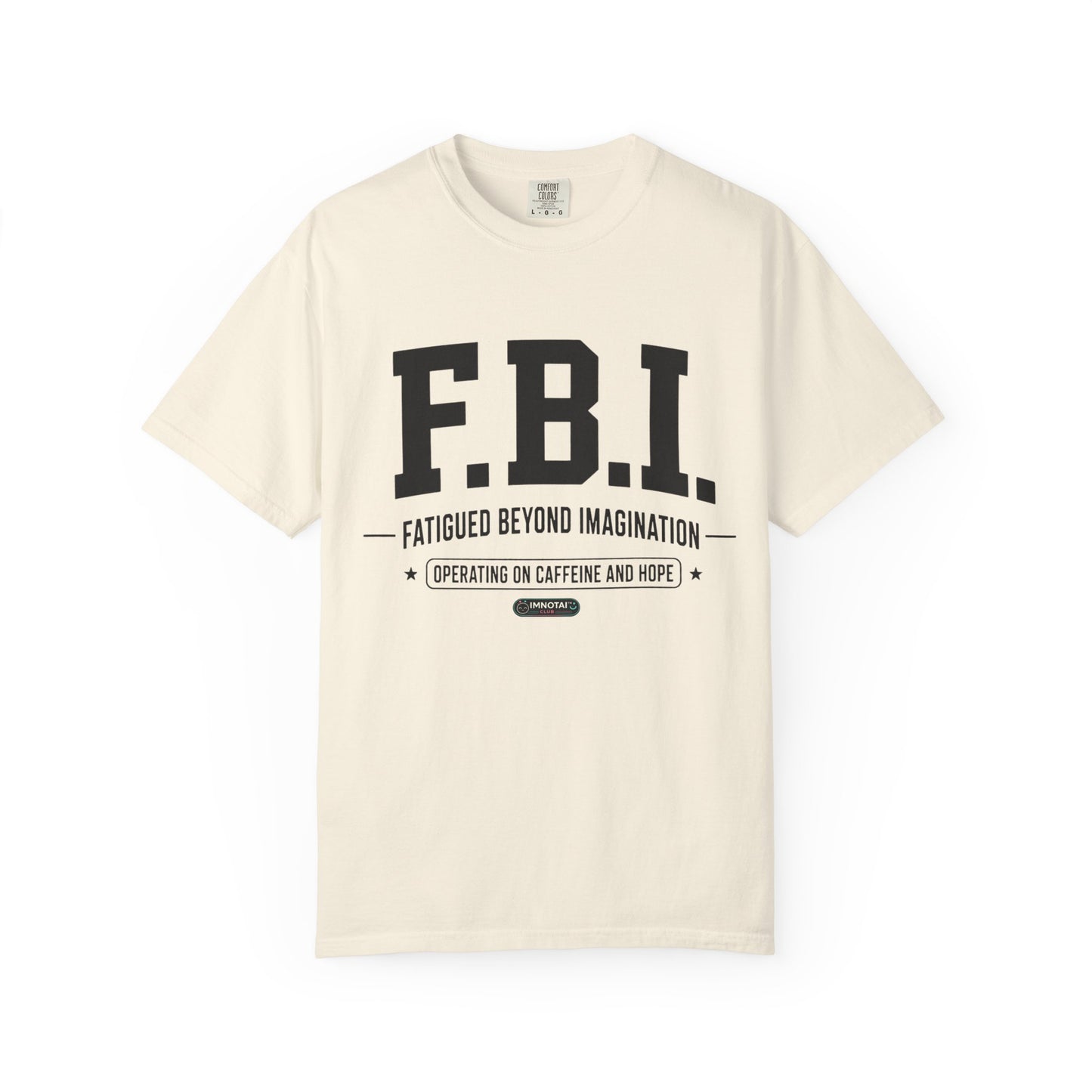 F.B.I. "Fatigued Beyond Imagination" BLUE Font T-Shirt