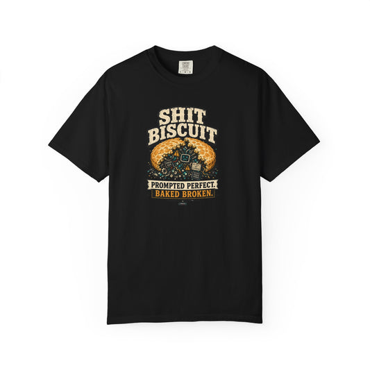 Shit Biscuit- Prompted Perfect. Bake Broken T-shirt