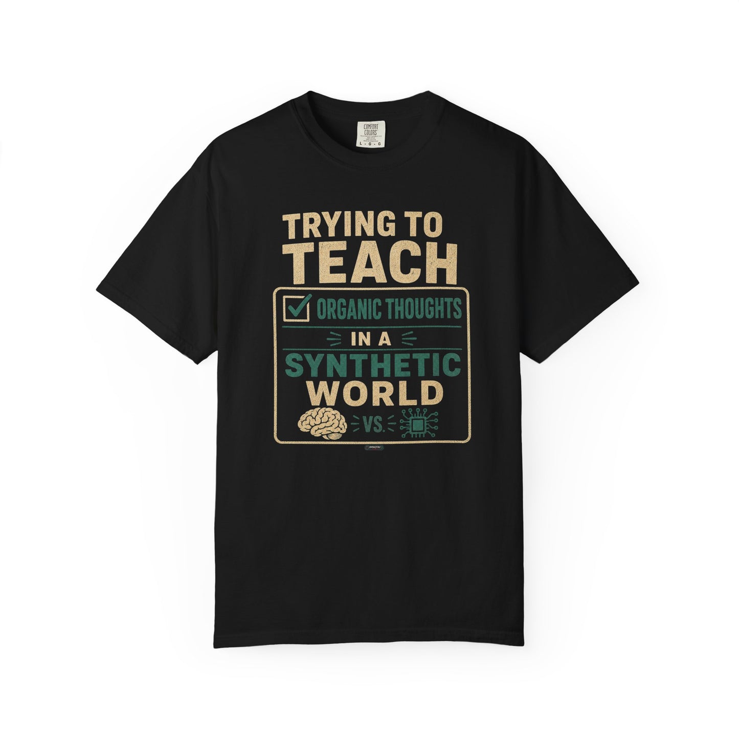 BTS: Trying To Teach Organic Thoughts In A Synthetic World- Graphic Tee (Teacher / Parent Humor)