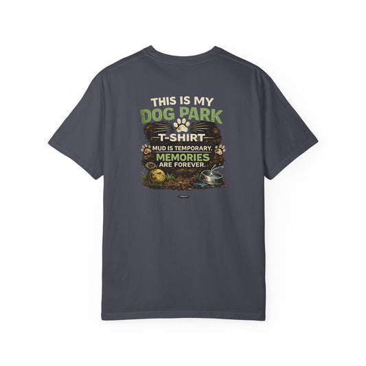 Dog Park T-Shirt: Mud Is Temporary, Memories Are Forever"