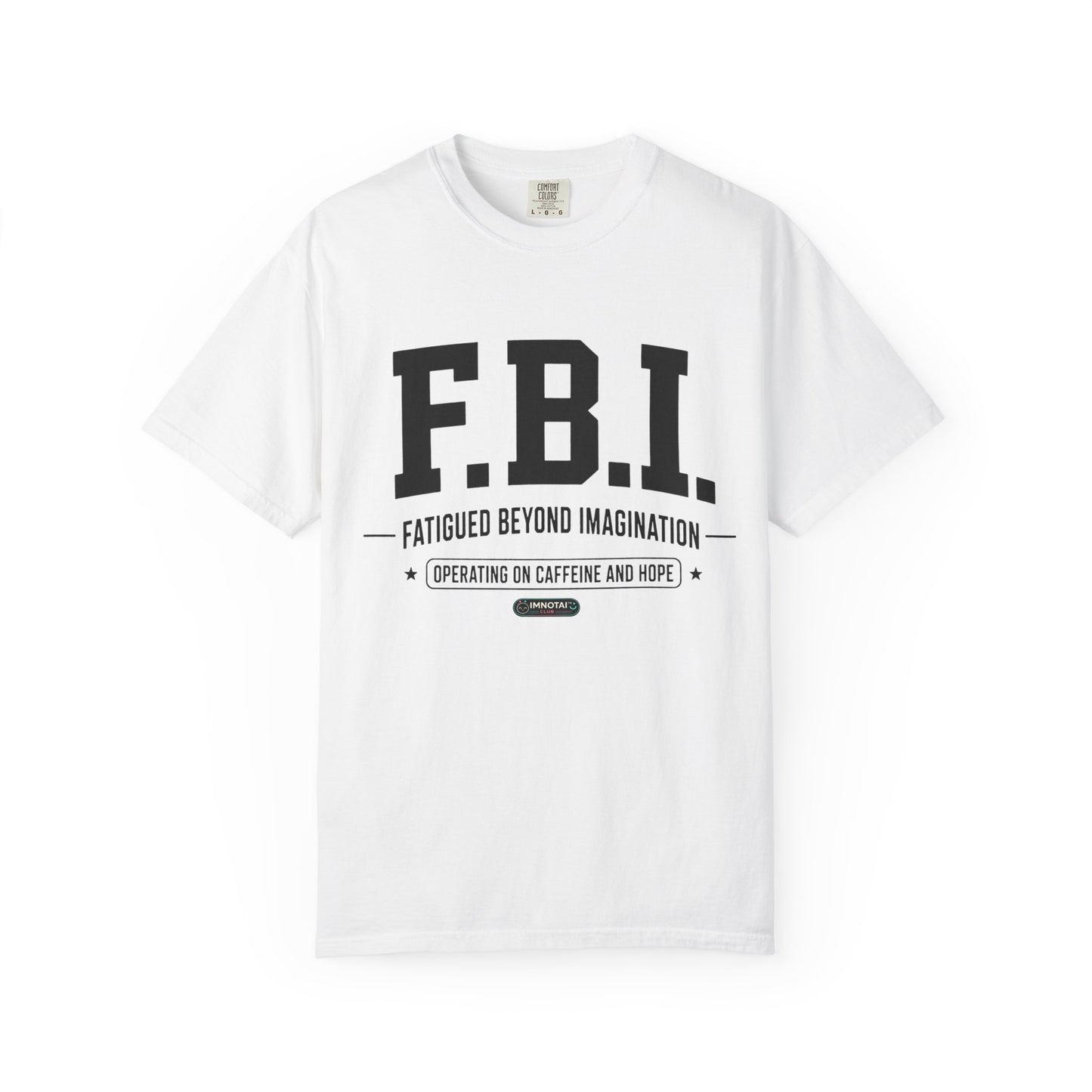F.B.I. "Fatigued Beyond Imagination" BLUE Font T-Shirt