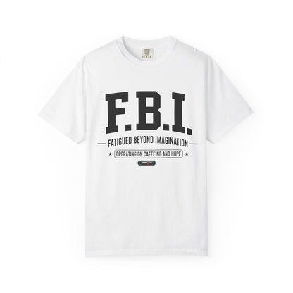F.B.I. "Fatigued Beyond Imagination" BLUE Font T-Shirt