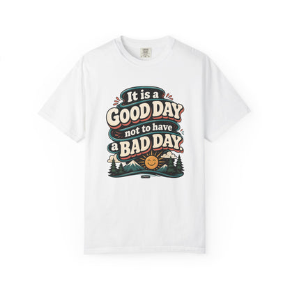 It Is a Good Day Not To Have a Bad Day T-Shirt