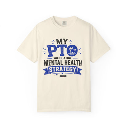 My PTO Is a Mental Health Strategy T-Shirt