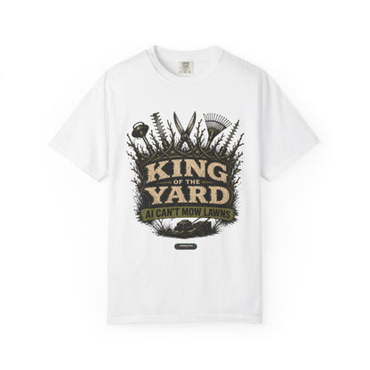King of the Yard T-Shirt — "Can't Mow Lawns" Gardener Lawn Care Tee