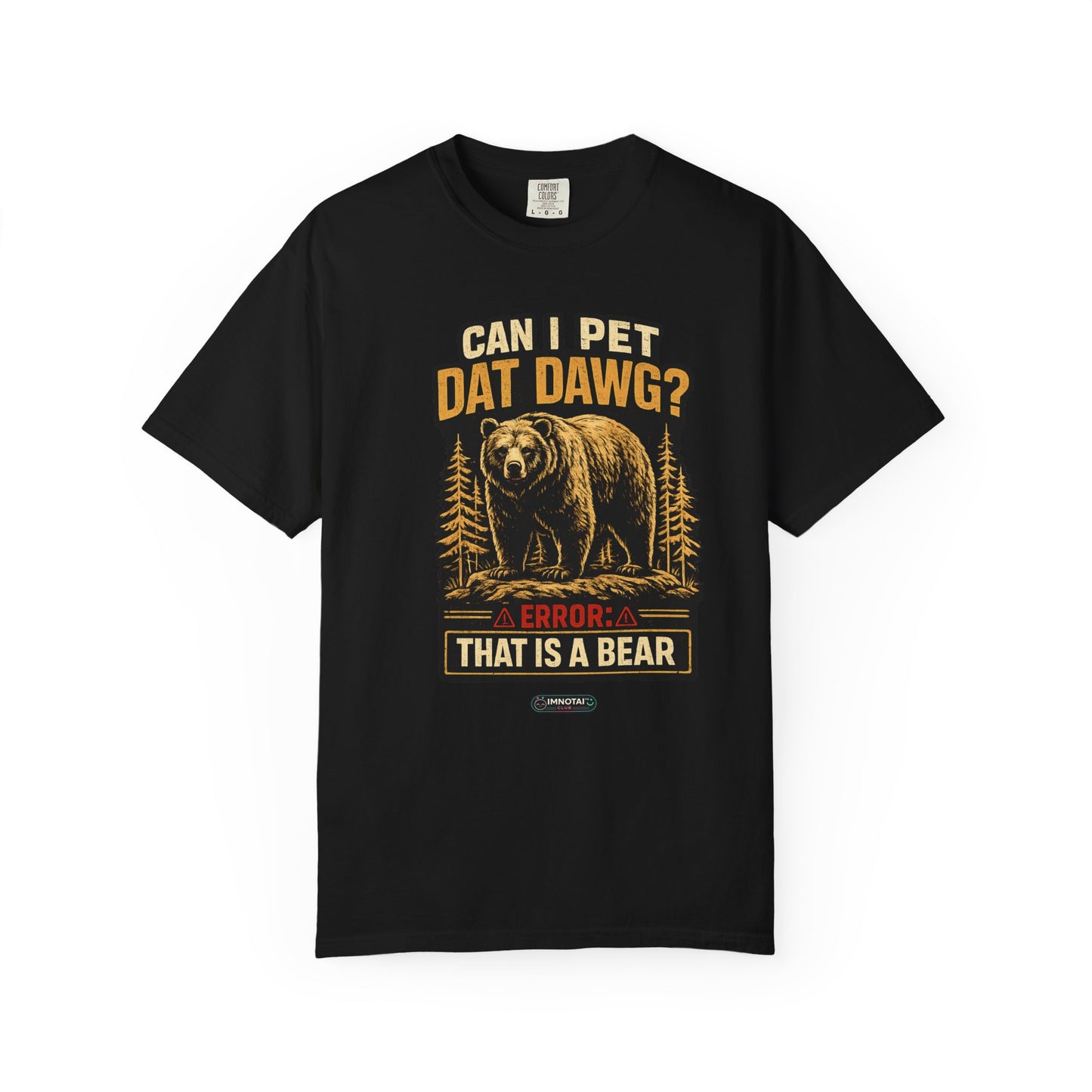 Can I Pet Dat Dawg? Error: That Is A Bear! T-Shirt