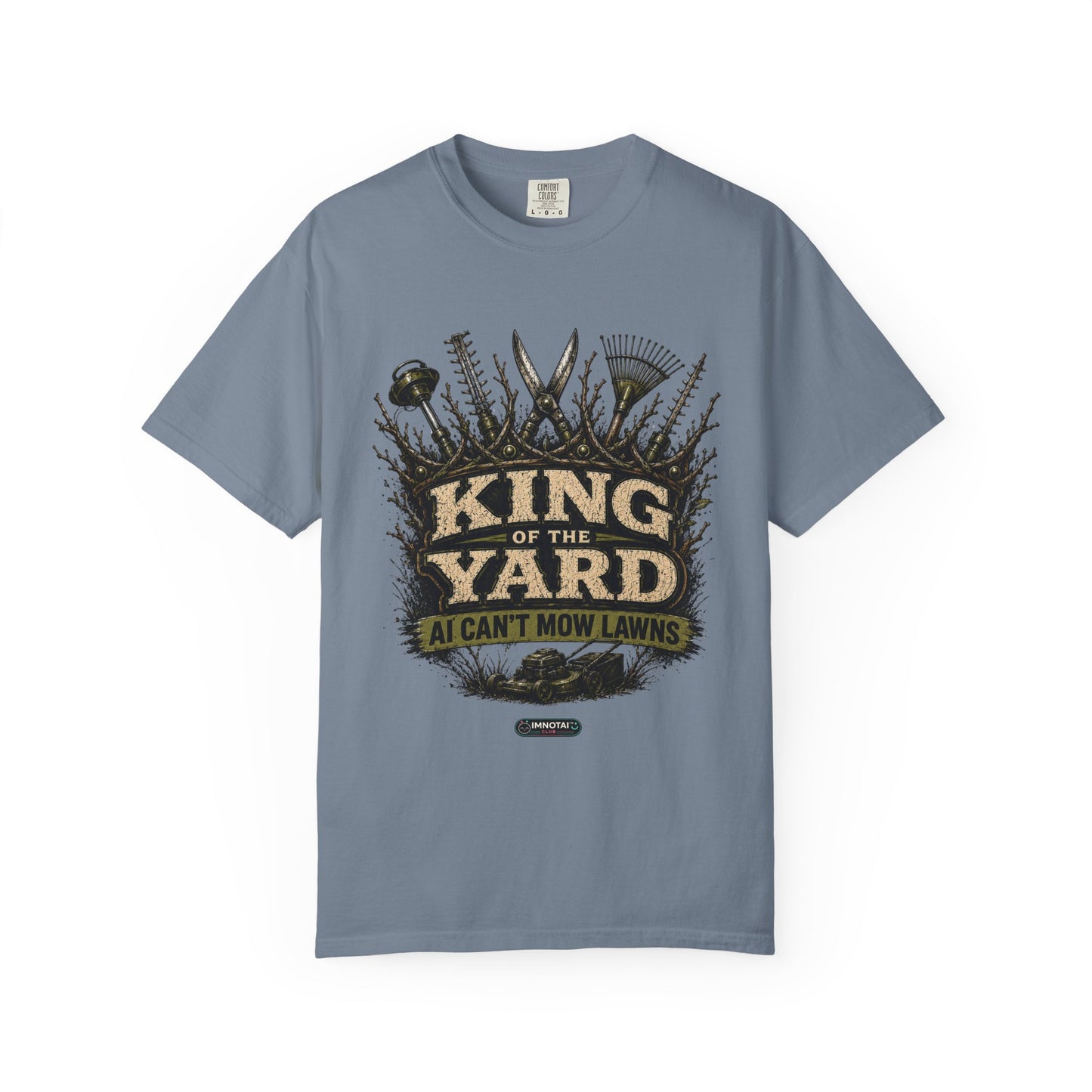 King of the Yard T-Shirt — "Can't Mow Lawns" Gardener Lawn Care Tee
