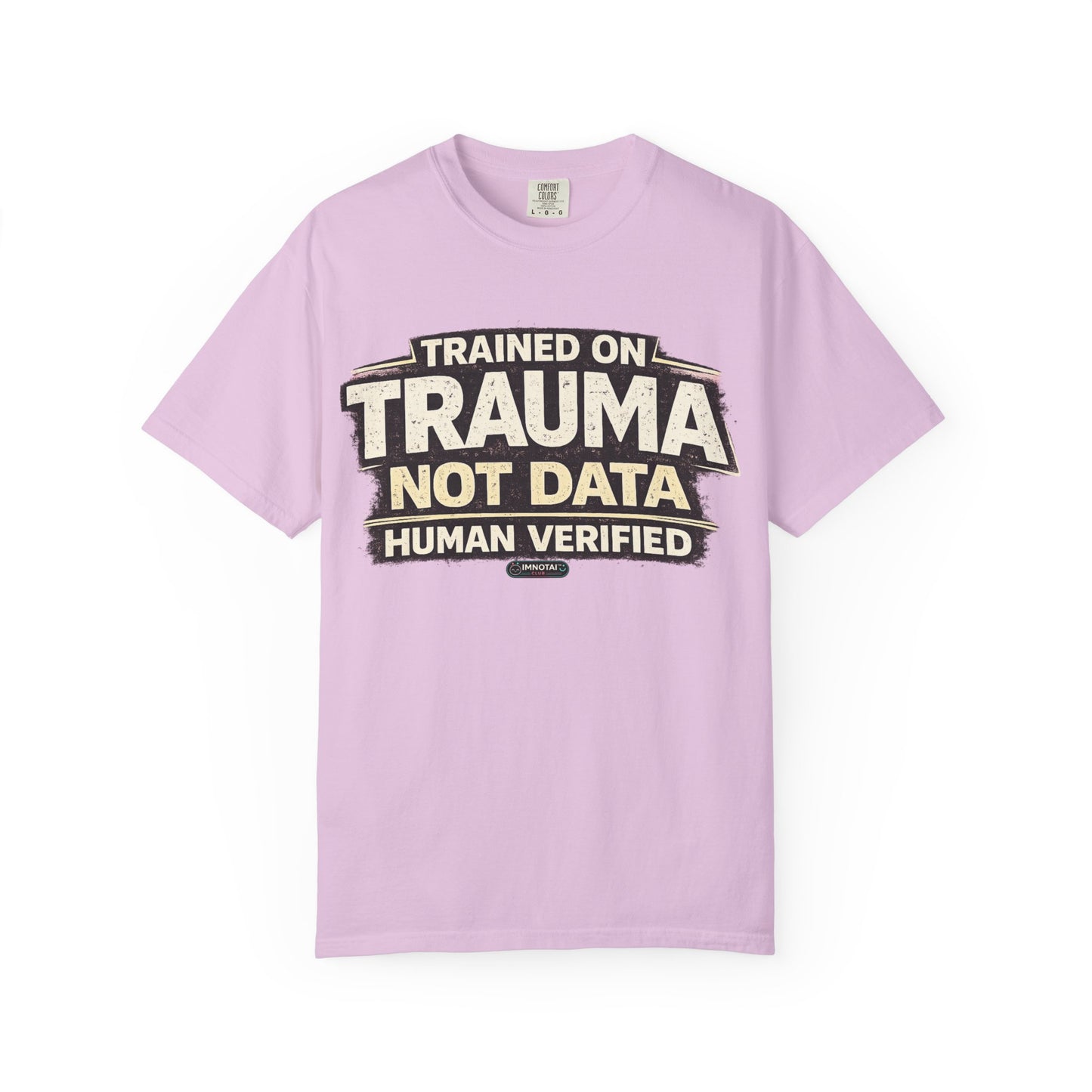 Trained on Trauma Not Data — Human Verified T-Shirt