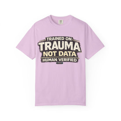 Trained on Trauma Not Data — Human Verified T-Shirt