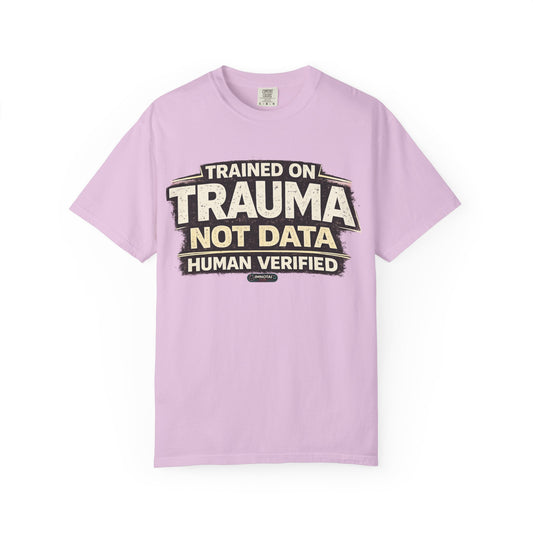 Trained on Trauma Not Data — Human Verified T-Shirt