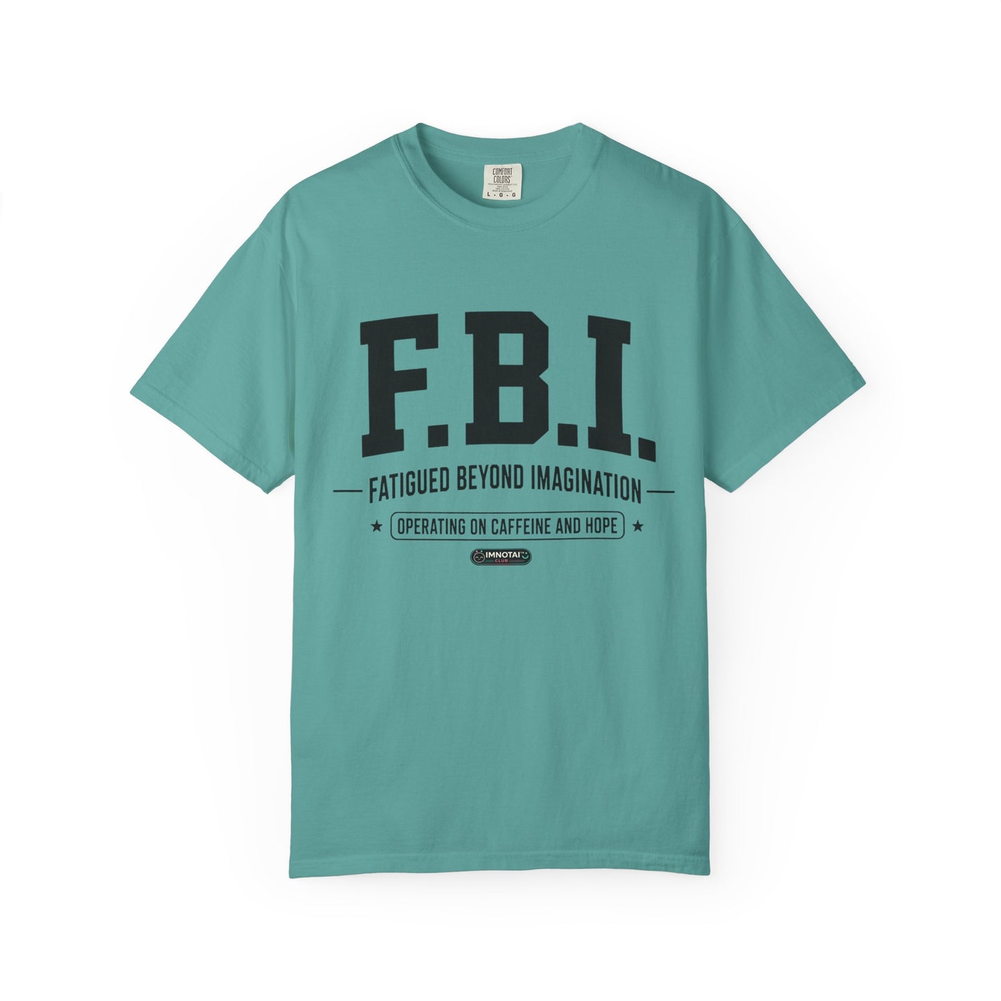 F.B.I. "Fatigued Beyond Imagination" BLUE Font T-Shirt