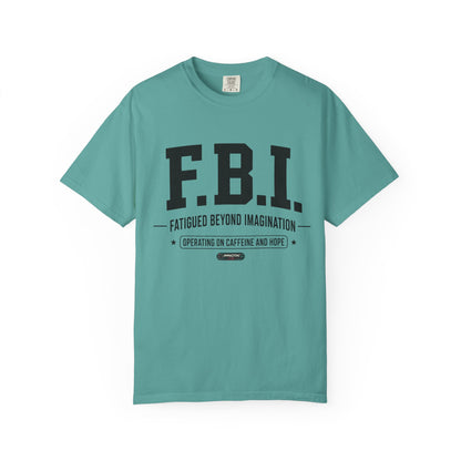 F.B.I. "Fatigued Beyond Imagination" BLUE Font T-Shirt