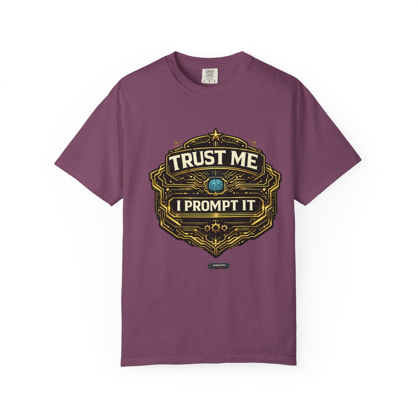 Trust Me I Prompt It T-Shirt