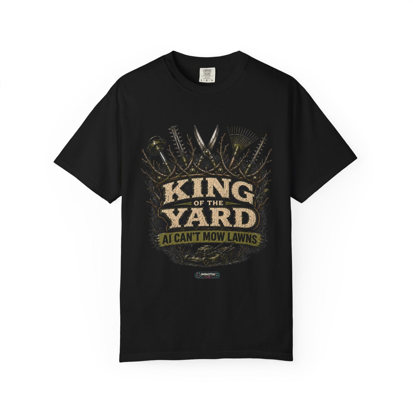 King of the Yard T-Shirt — "Can't Mow Lawns" Gardener Lawn Care Tee