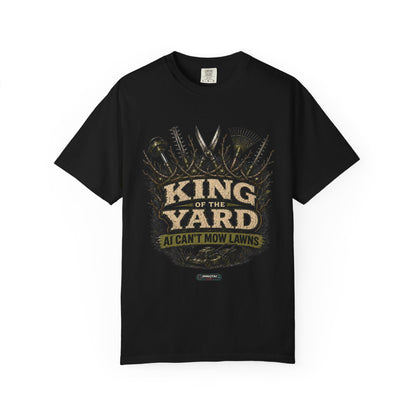 King of the Yard T-Shirt — "Can't Mow Lawns" Gardener Lawn Care Tee