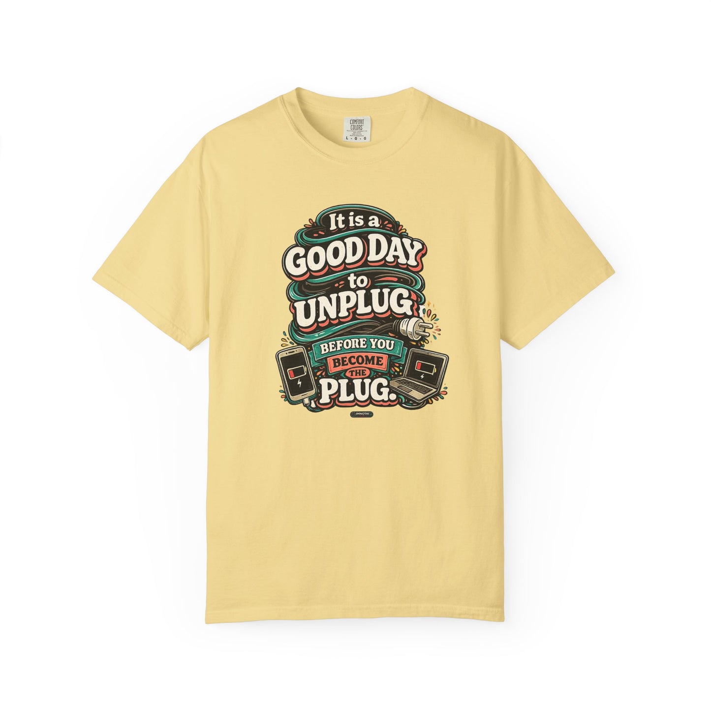 It Is a Good Day To Unplug Before You Become The Plug T-Shirt