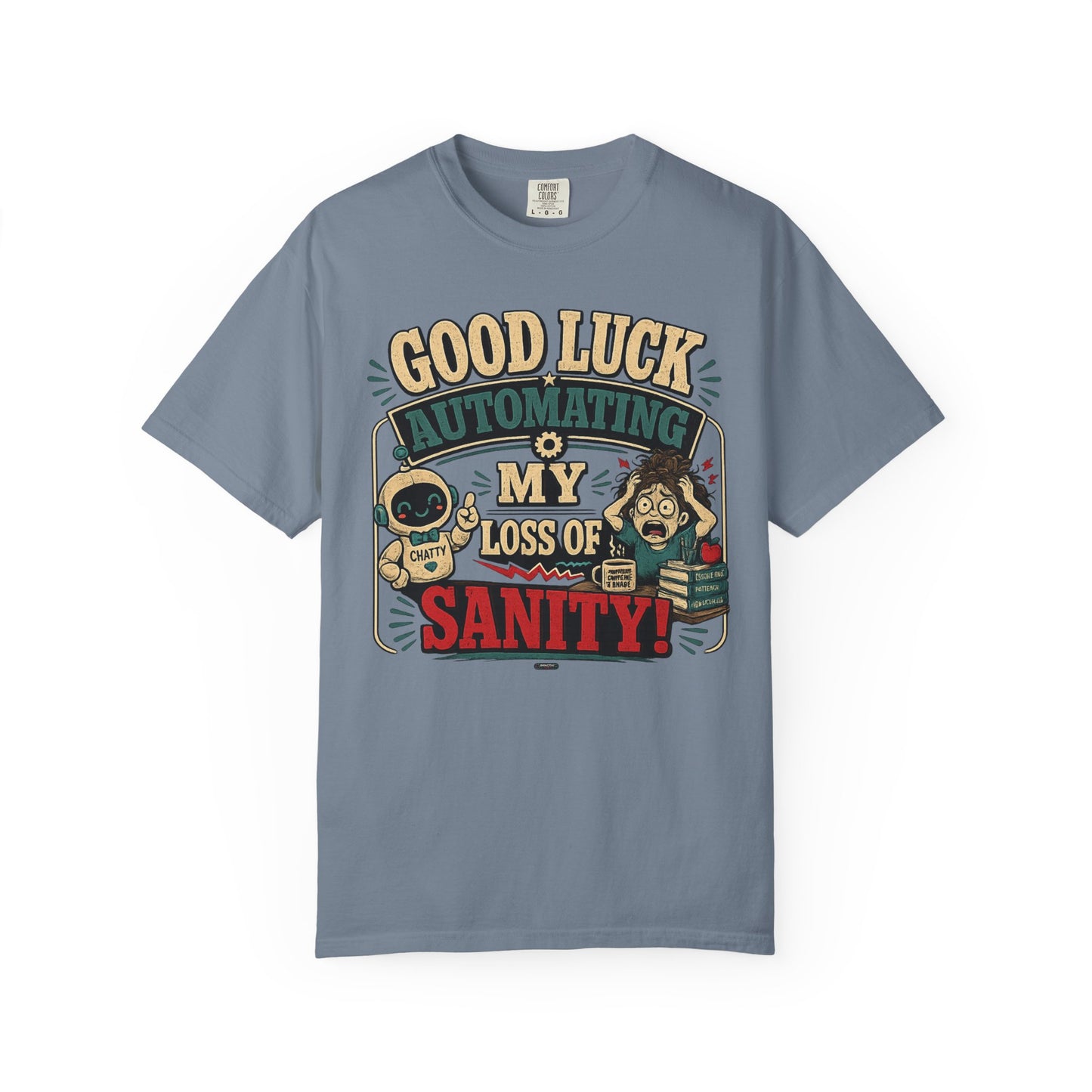 BTS: Good Luck Automating My Loss of Sanity - Graphic Tee (Teacher / Parent Humor)