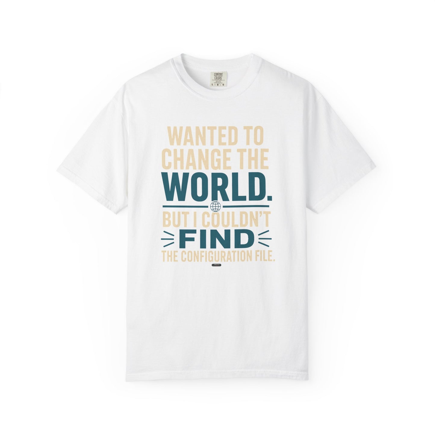Wanted to Change the World, But I Couldn't Find the Configuration File. Funny Tech T-Shirt