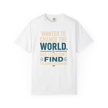 Wanted to Change the World, But I Couldn't Find the Configuration File. Funny Tech T-Shirt