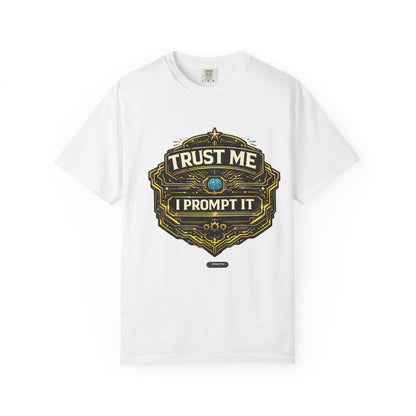 Trust Me I Prompt It T-Shirt