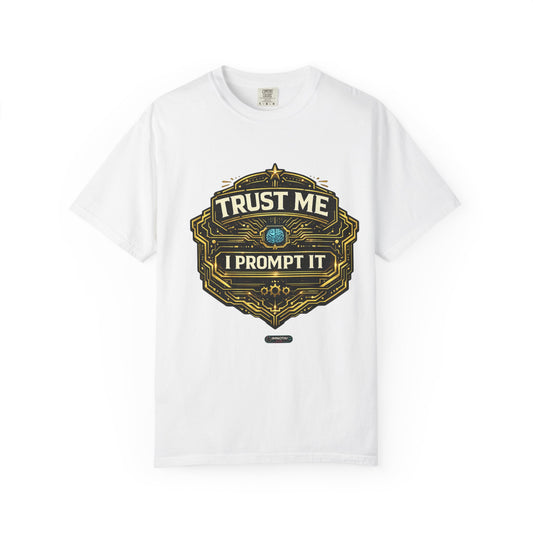 Trust Me I Prompt It T-Shirt