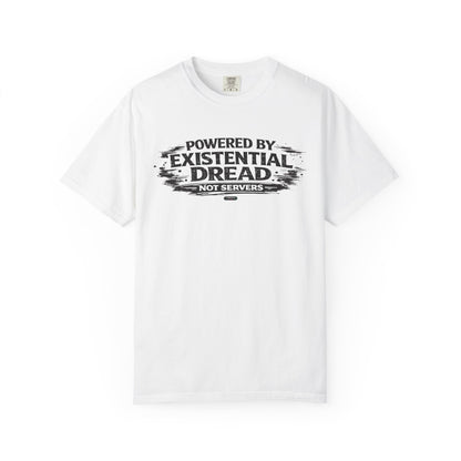 Existential Dread T-Shirt — "Powered by Existential Dread, Not Servers" T-Shirts