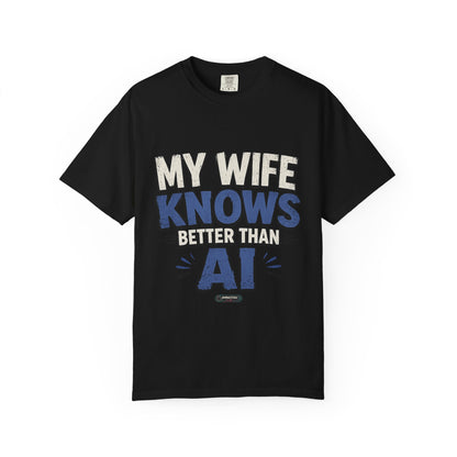 My Wife Knows Better Than AI T-Shirt