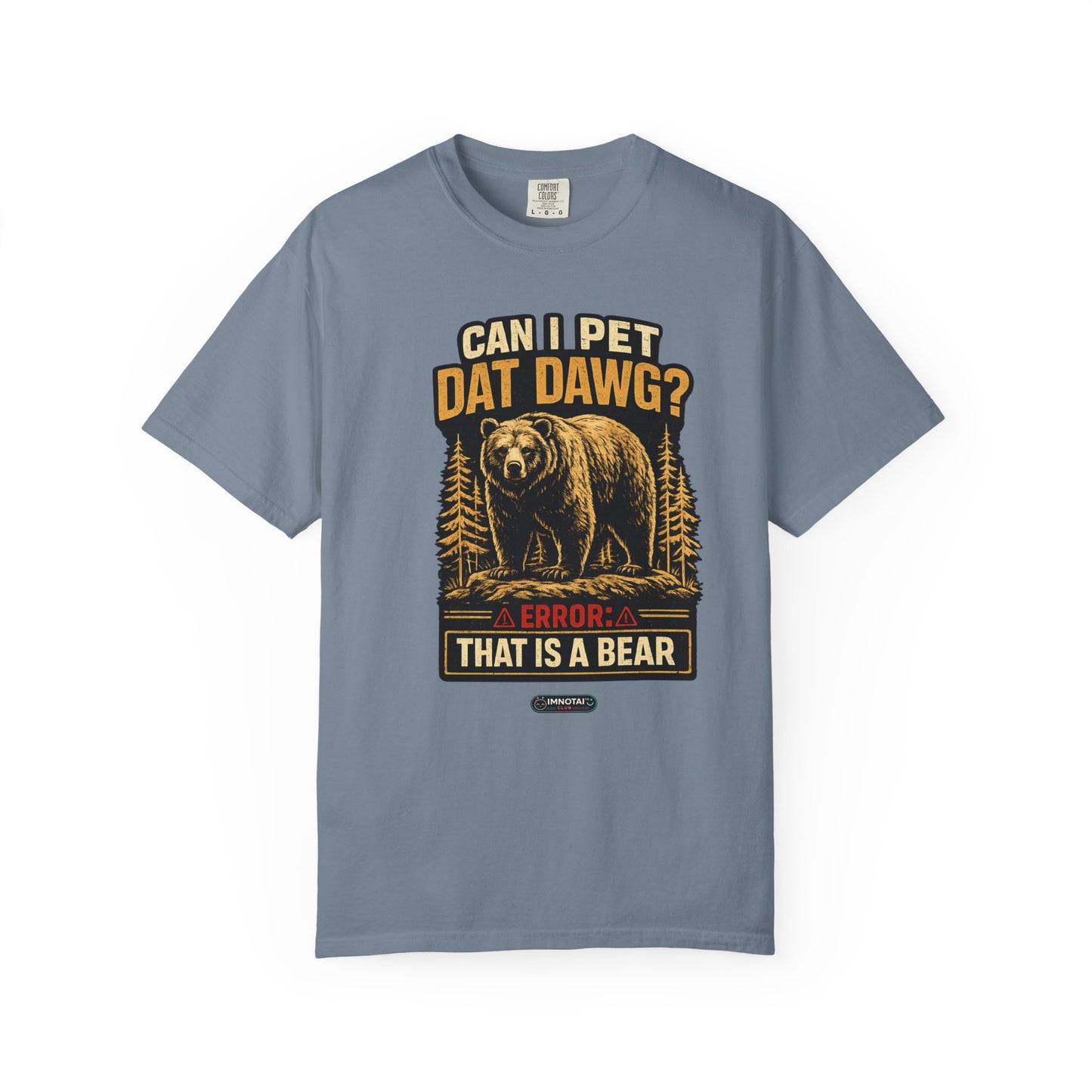 Can I Pet Dat Dawg? Error: That Is A Bear! T-Shirt