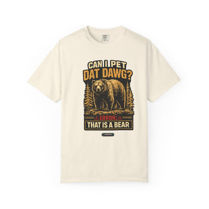 Can I Pet Dat Dawg? Error: That Is A Bear! T-Shirt