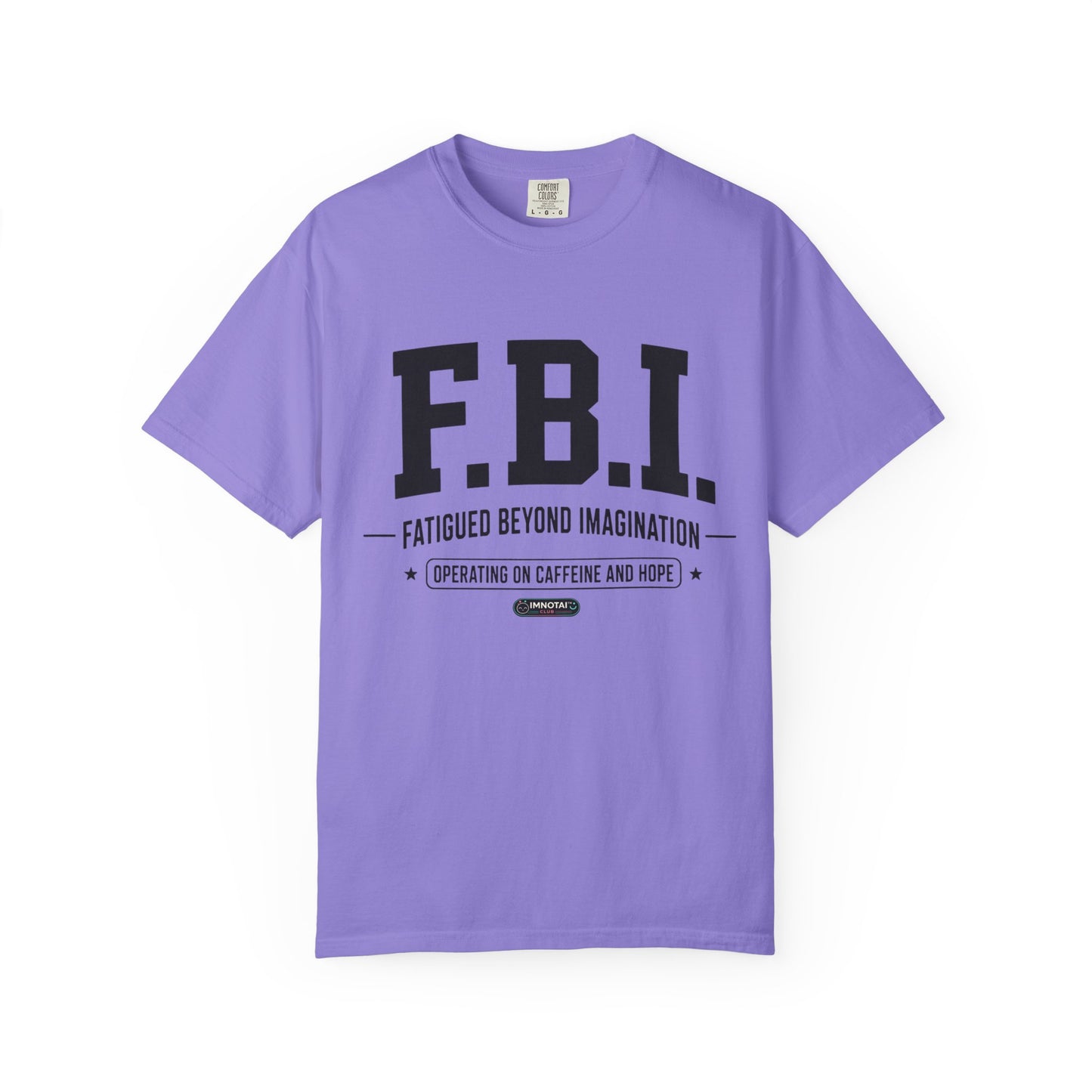 F.B.I. "Fatigued Beyond Imagination" BLUE Font T-Shirt