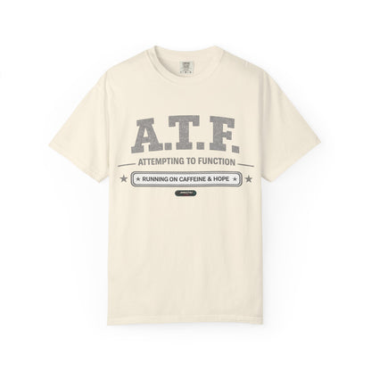 A.T.F 'Attempting to Function' Running on Caffeine & Hope T-Shirt