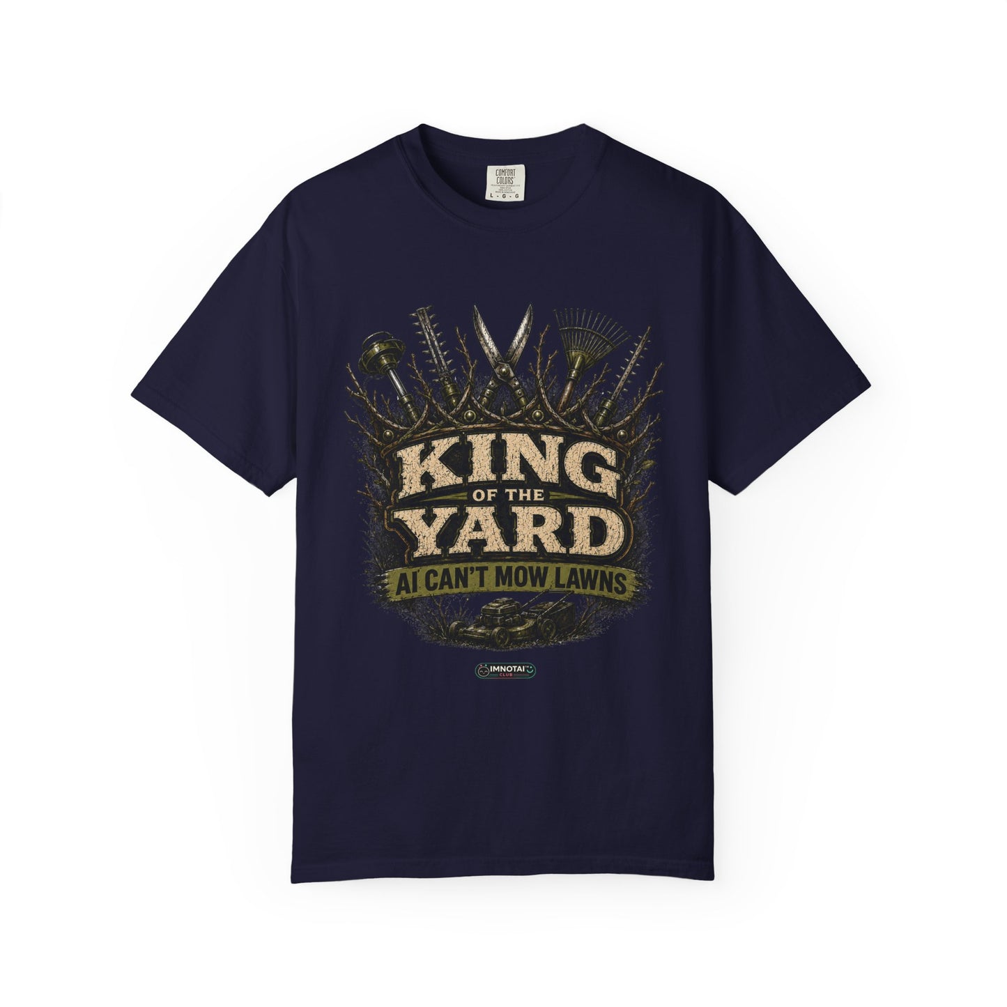 King of the Yard T-Shirt — "Can't Mow Lawns" Gardener Lawn Care Tee