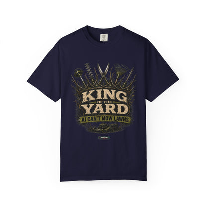 King of the Yard T-Shirt — "Can't Mow Lawns" Gardener Lawn Care Tee
