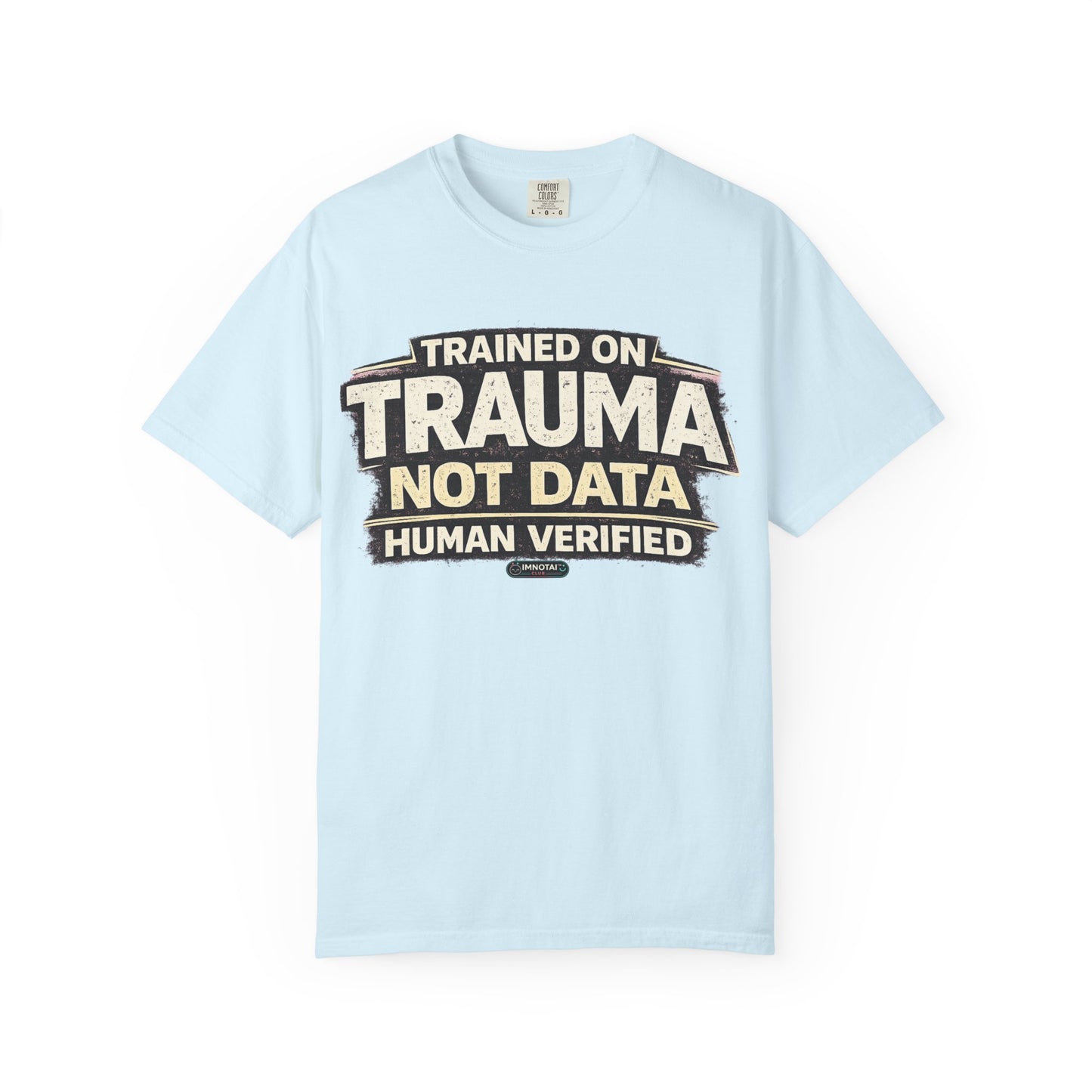 Trained on Trauma Not Data — Human Verified T-Shirt