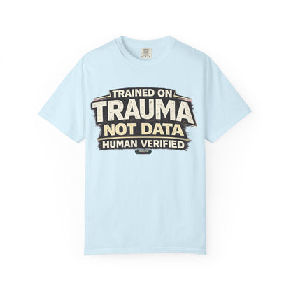 Trained on Trauma Not Data — Human Verified T-Shirt